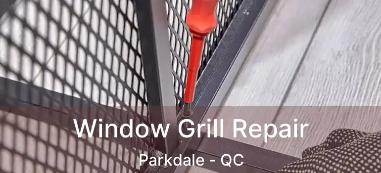  Window Grill Repair Parkdale - QC