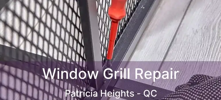  Window Grill Repair Patricia Heights - QC