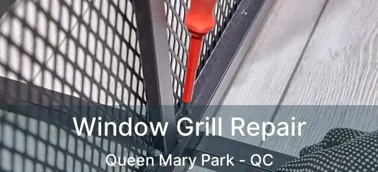  Window Grill Repair Queen Mary Park - QC