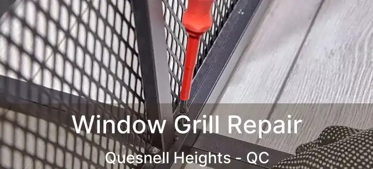  Window Grill Repair Quesnell Heights - QC