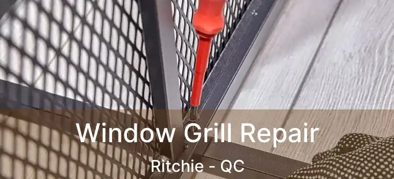  Window Grill Repair Ritchie - QC