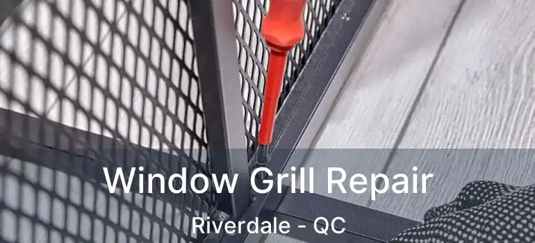  Window Grill Repair Riverdale - QC