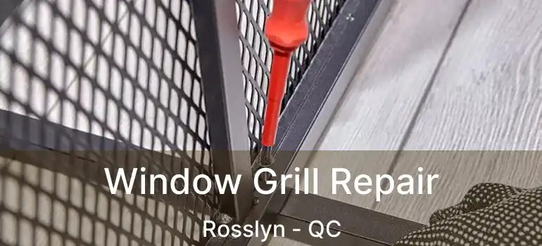  Window Grill Repair Rosslyn - QC