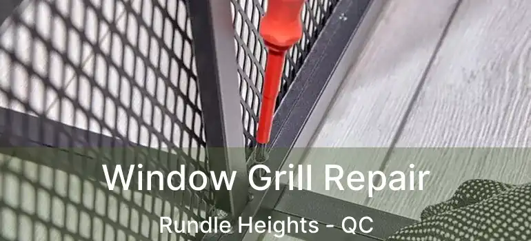  Window Grill Repair Rundle Heights - QC