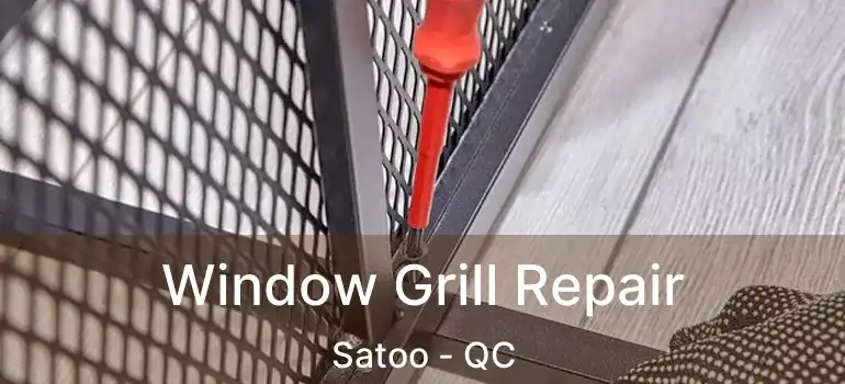  Window Grill Repair Satoo - QC