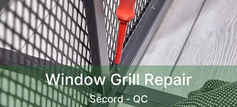  Window Grill Repair Secord - QC