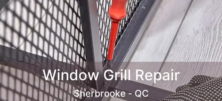  Window Grill Repair Sherbrooke - QC