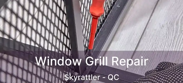  Window Grill Repair Skyrattler - QC
