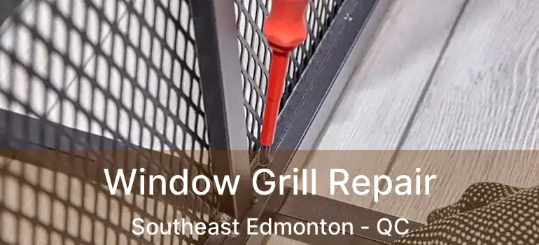  Window Grill Repair Southeast Edmonton - QC