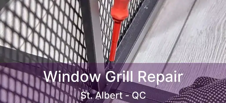  Window Grill Repair St. Albert - QC