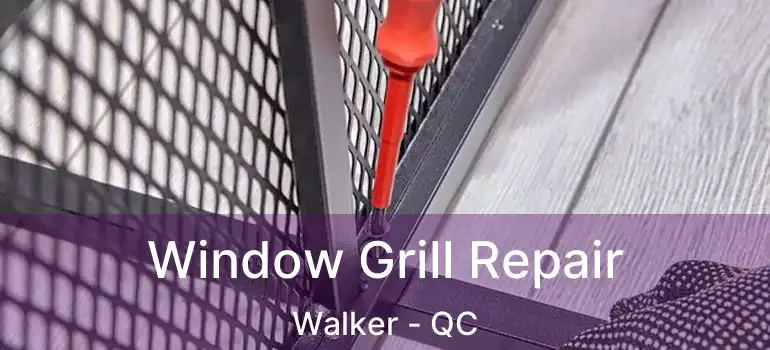  Window Grill Repair Walker - QC