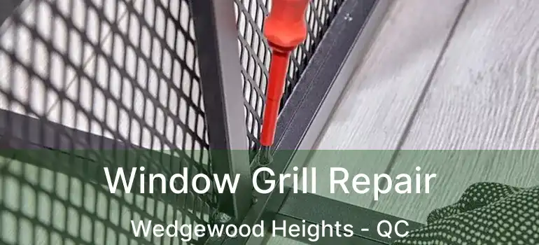  Window Grill Repair Wedgewood Heights - QC