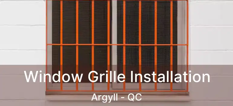  Window Grille Installation Argyll - QC