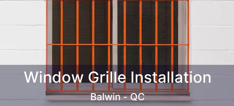  Window Grille Installation Balwin - QC
