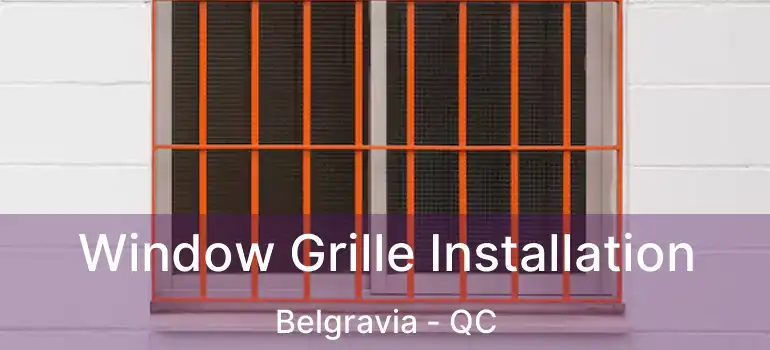  Window Grille Installation Belgravia - QC