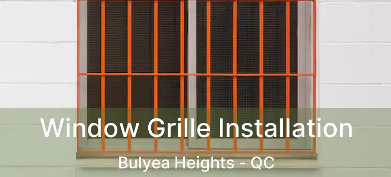  Window Grille Installation Bulyea Heights - QC