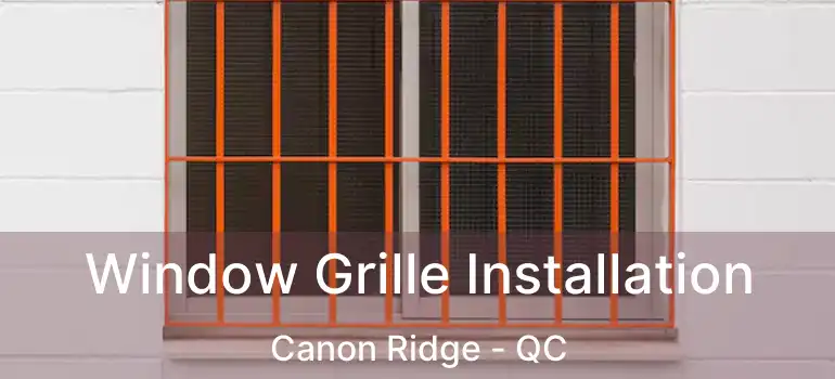  Window Grille Installation Canon Ridge - QC