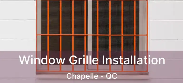  Window Grille Installation Chapelle - QC