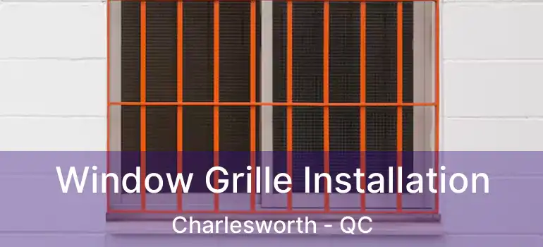  Window Grille Installation Charlesworth - QC