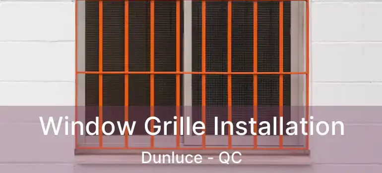  Window Grille Installation Dunluce - QC
