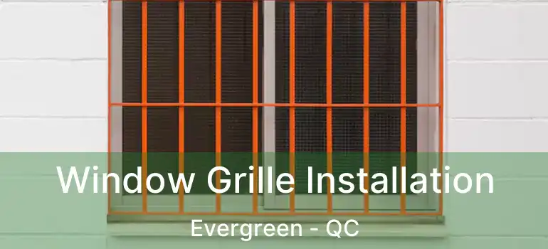  Window Grille Installation Evergreen - QC