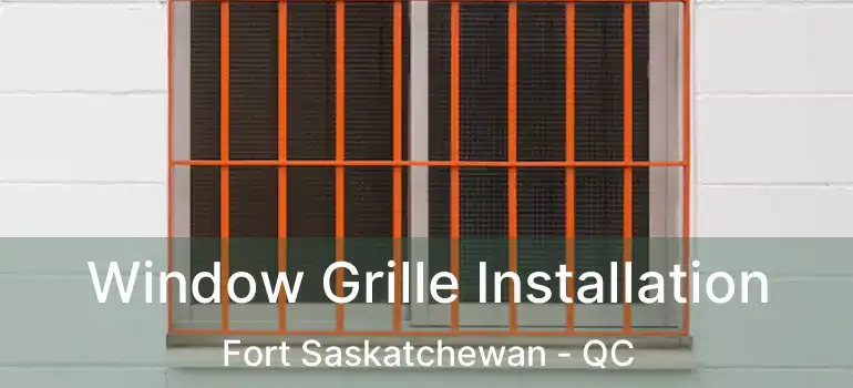  Window Grille Installation Fort Saskatchewan - QC