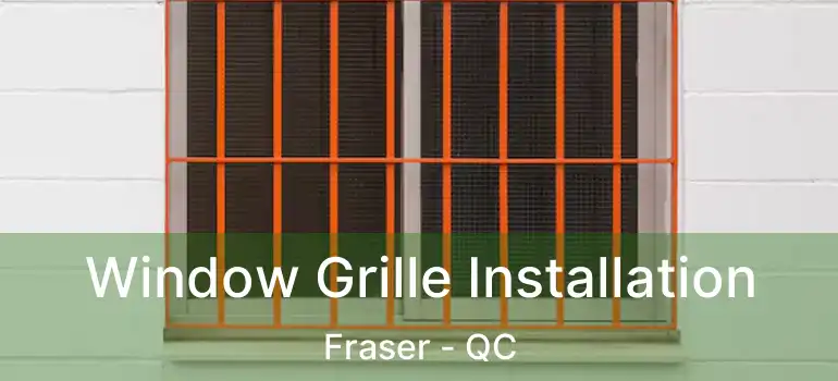  Window Grille Installation Fraser - QC