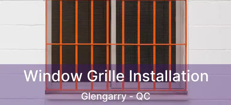 Window Grille Installation Glengarry - QC