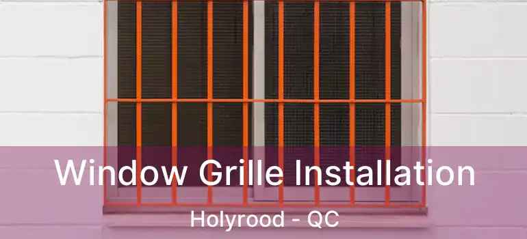  Window Grille Installation Holyrood - QC