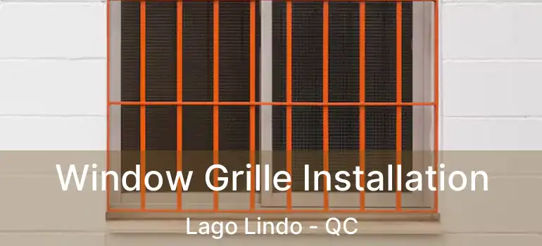  Window Grille Installation Lago Lindo - QC