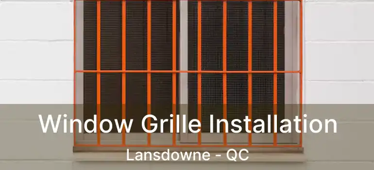  Window Grille Installation Lansdowne - QC