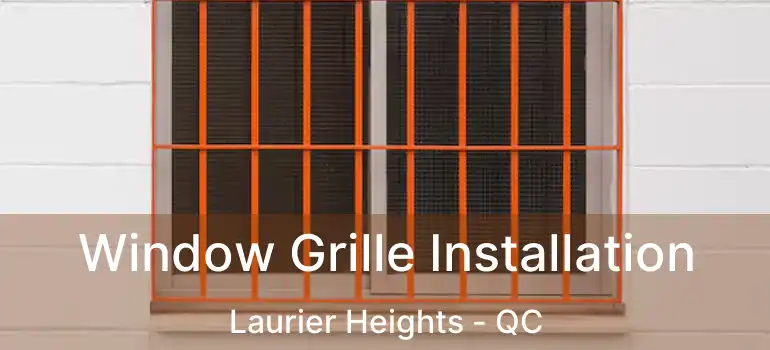  Window Grille Installation Laurier Heights - QC