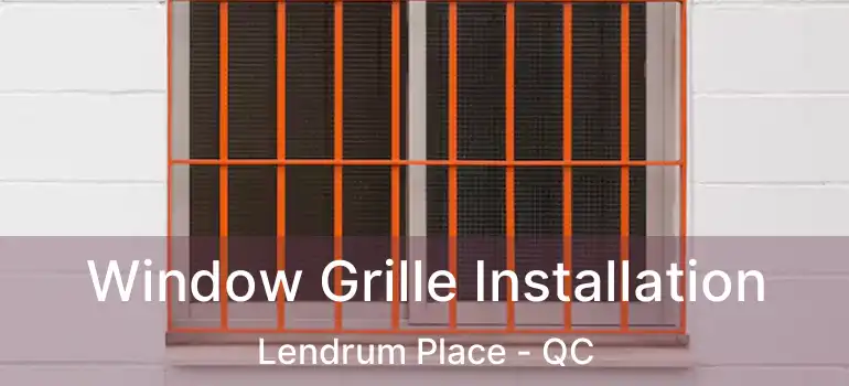  Window Grille Installation Lendrum Place - QC