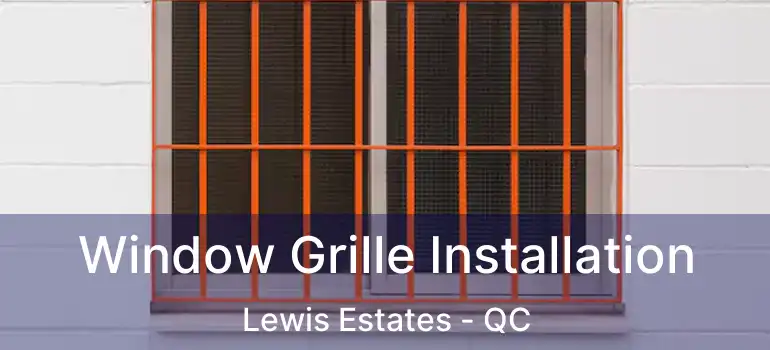  Window Grille Installation Lewis Estates - QC