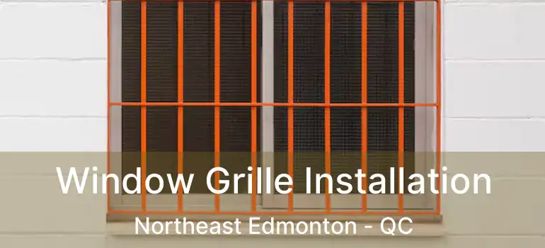  Window Grille Installation Northeast Edmonton - QC