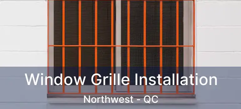  Window Grille Installation Northwest - QC