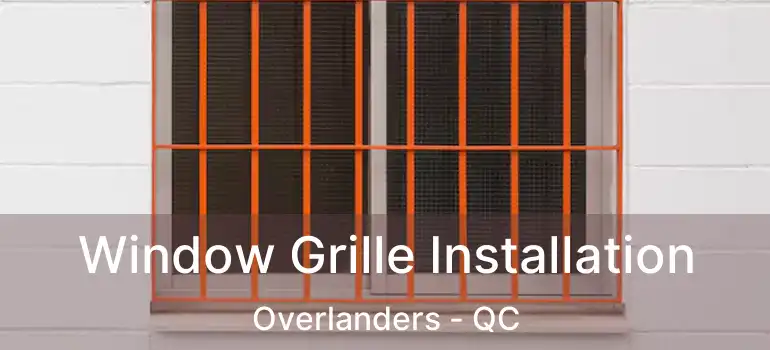  Window Grille Installation Overlanders - QC