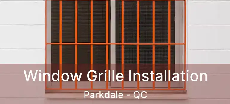  Window Grille Installation Parkdale - QC