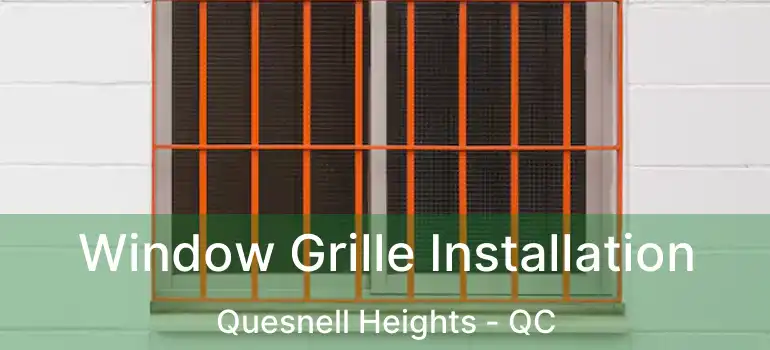  Window Grille Installation Quesnell Heights - QC