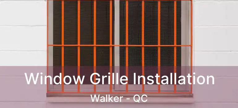  Window Grille Installation Walker - QC