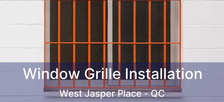  Window Grille Installation West Jasper Place - QC