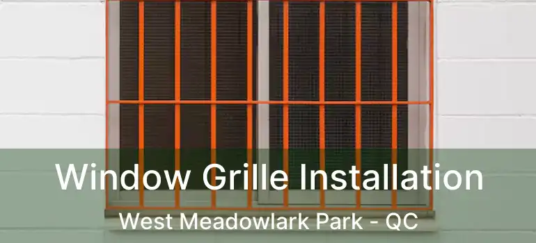  Window Grille Installation West Meadowlark Park - QC