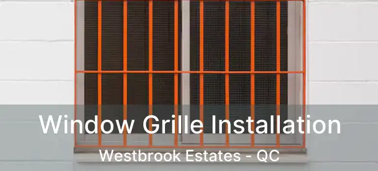  Window Grille Installation Westbrook Estates - QC