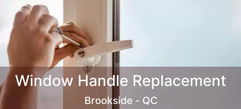  Window Handle Replacement Brookside - QC