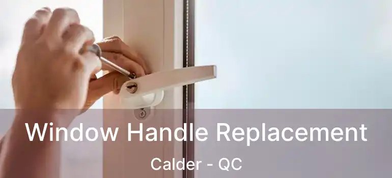  Window Handle Replacement Calder - QC
