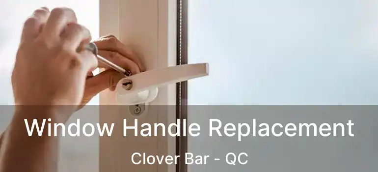  Window Handle Replacement Clover Bar - QC