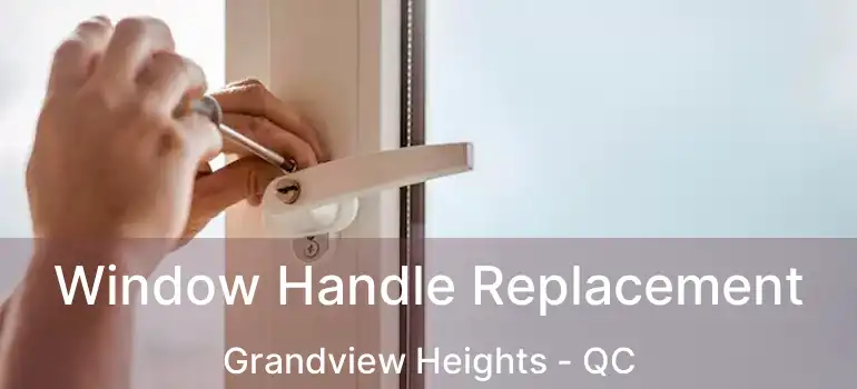  Window Handle Replacement Grandview Heights - QC