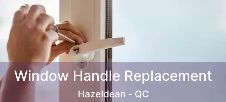  Window Handle Replacement Hazeldean - QC