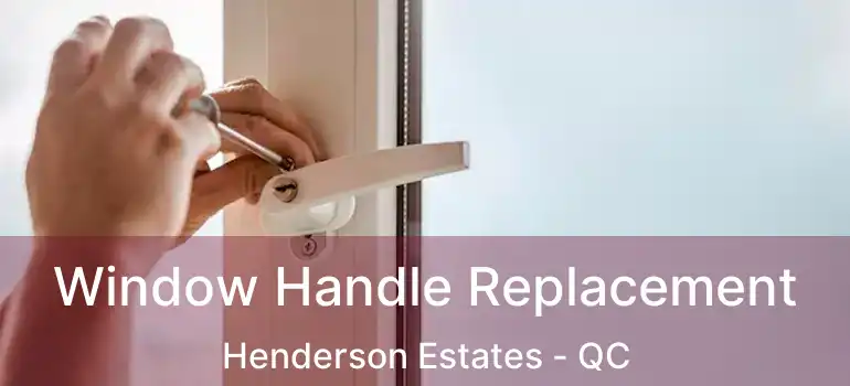  Window Handle Replacement Henderson Estates - QC