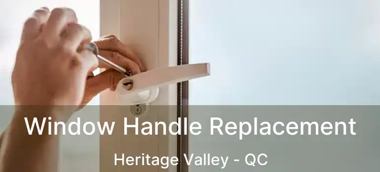  Window Handle Replacement Heritage Valley - QC
